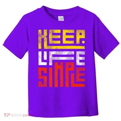 Keep Life Simple Toddler T-Shirt