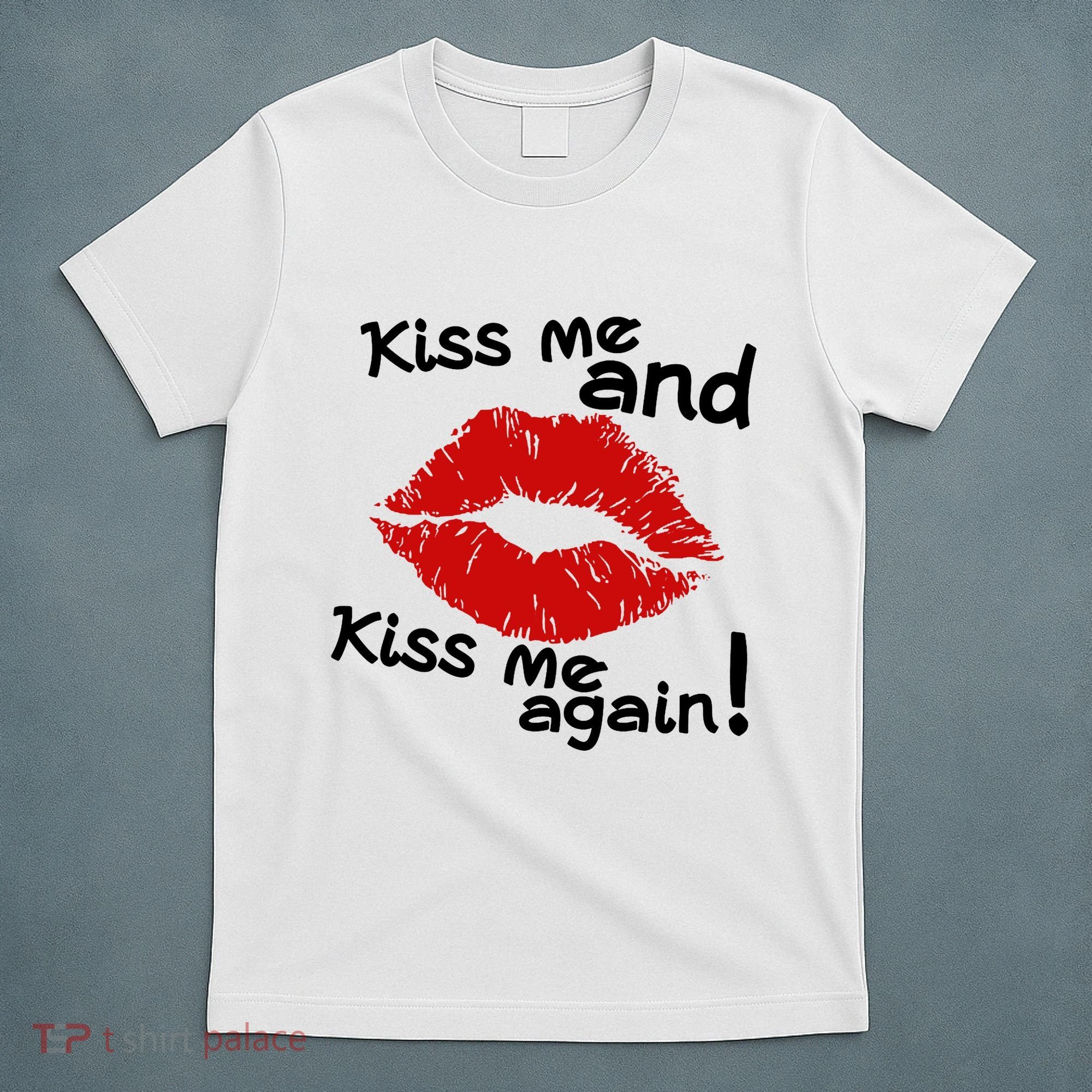 Kiss Me And Kiss Me Again Lips Cute Gift T-Shirt