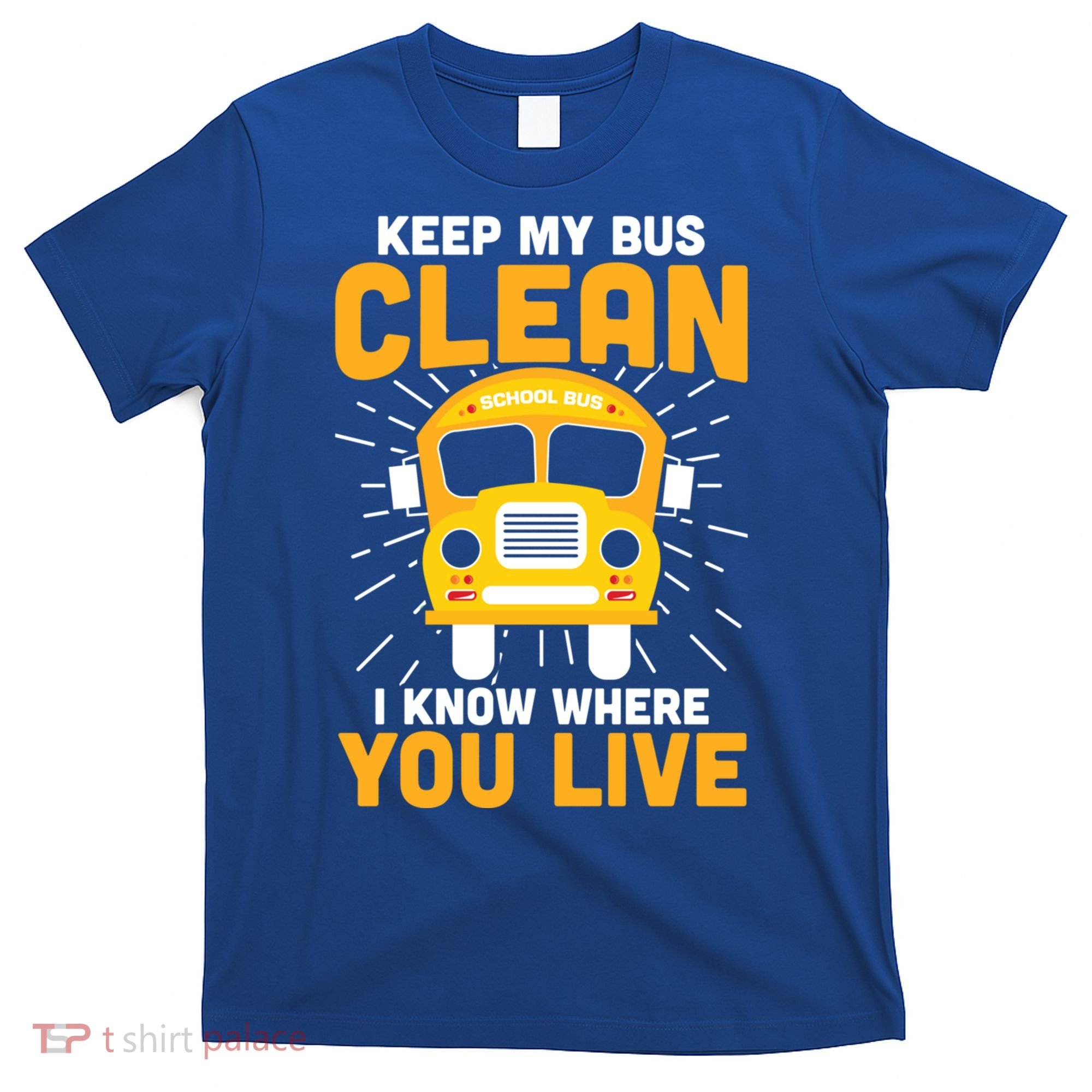 Keep My Bus Clean Funny School Bus Driver Great Gift T-Shirt
