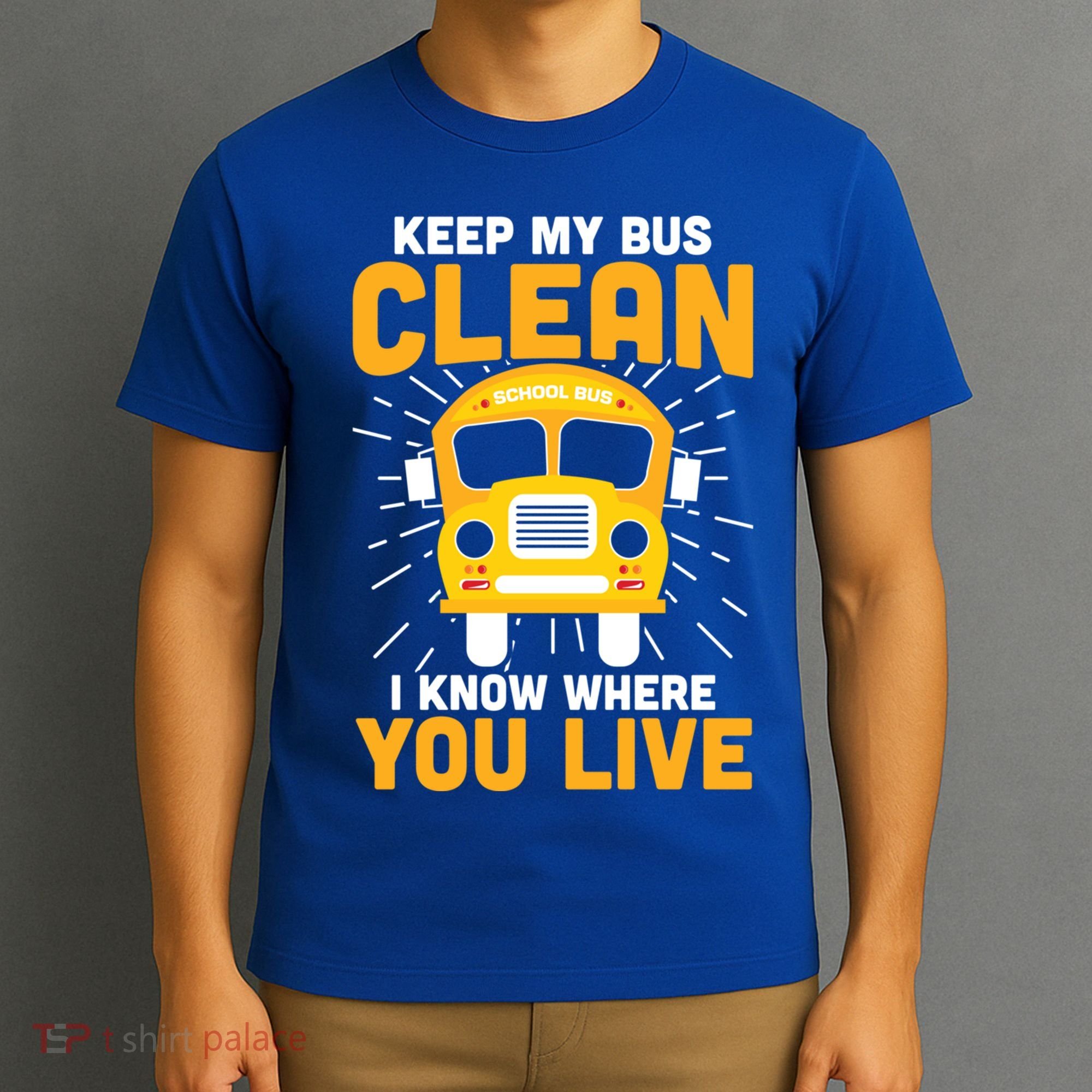 Keep My Bus Clean Funny School Bus Driver Great Gift T-Shirt