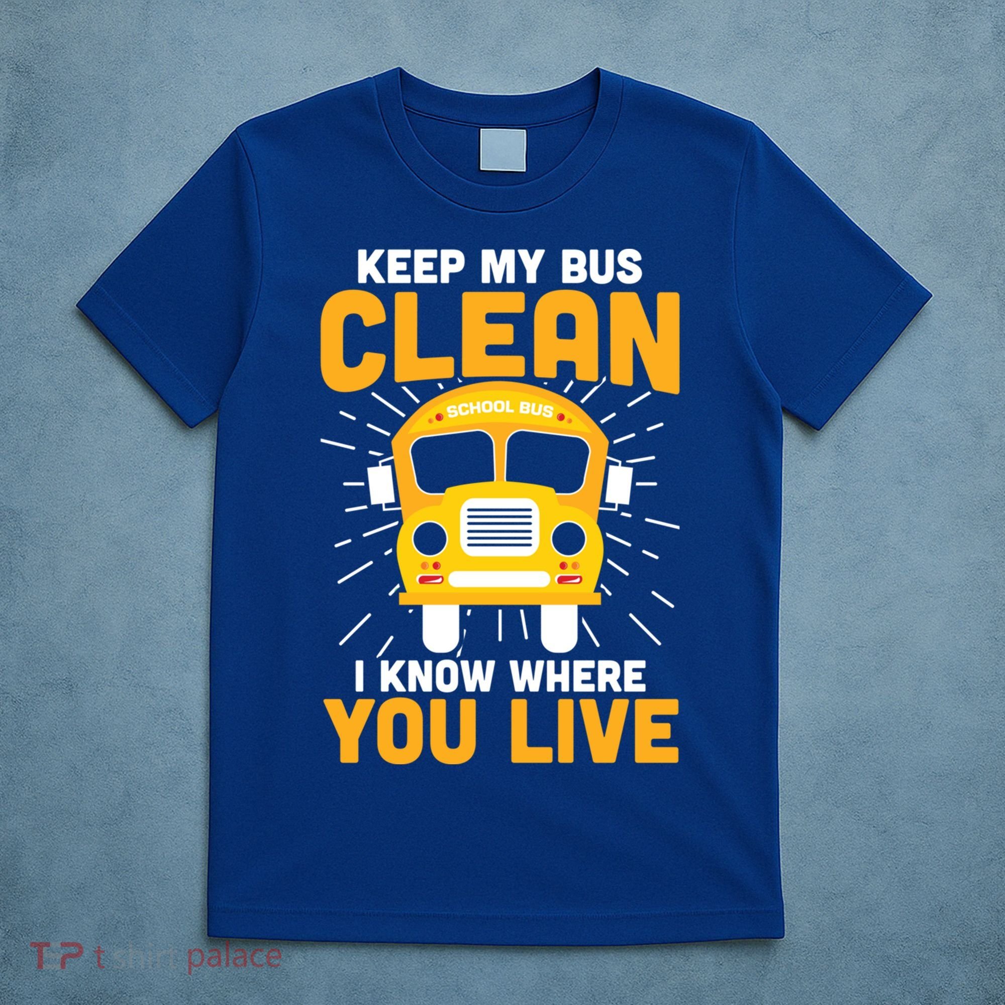 Keep My Bus Clean Funny School Bus Driver Great Gift T-Shirt