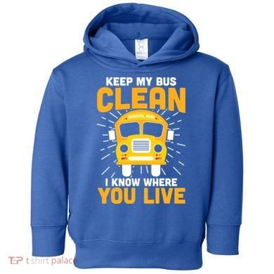 Keep My Bus Clean Funny School Bus Driver Great Gift Toddler Hoodie