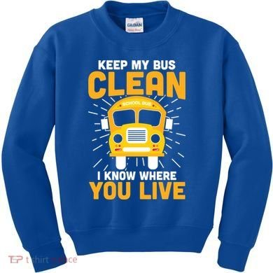 Keep My Bus Clean Funny School Bus Driver Great Gift Kids Sweatshirt