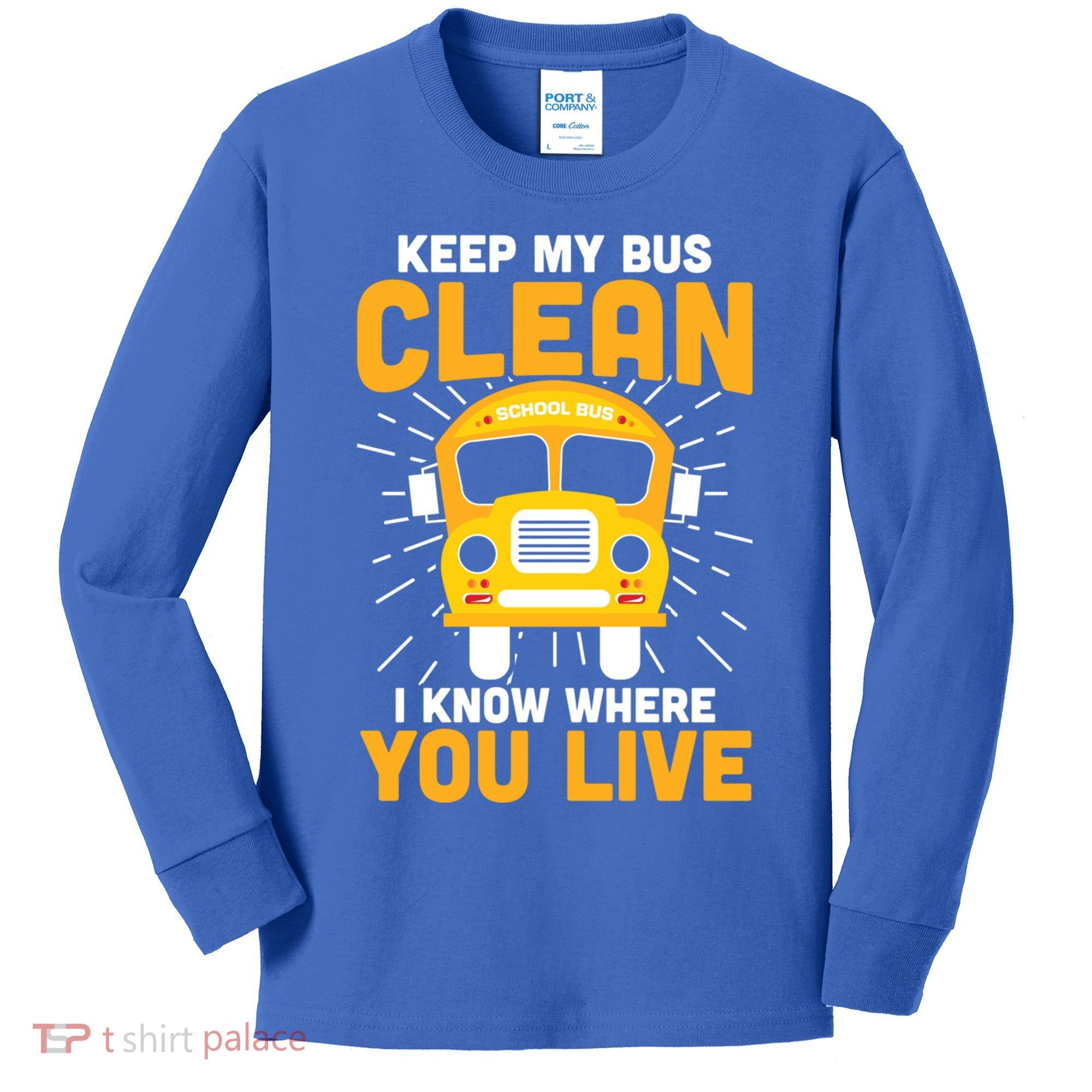Keep My Bus Clean Funny School Bus Driver Great Gift Kids Long Sleeve Shirt