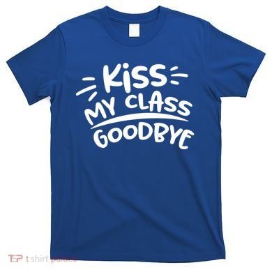 Kiss My Class Goodbye Funny Graduation T-Shirt