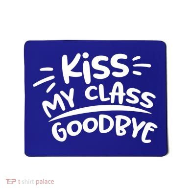 Kiss My Class Goodbye Funny Graduation Mousepad