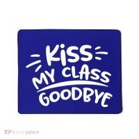 Kiss My Class Goodbye Funny Graduation Mousepad thumb 0