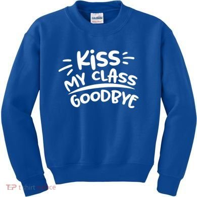 Kiss My Class Goodbye Funny Graduation Kids Sweatshirt