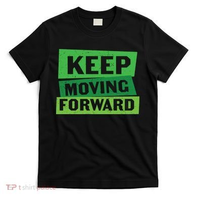 Keep Moving Forrward Mental Health Awareness T-Shirt