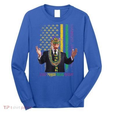 Keep Mardi Gras Great Trump Long Sleeve Shirt