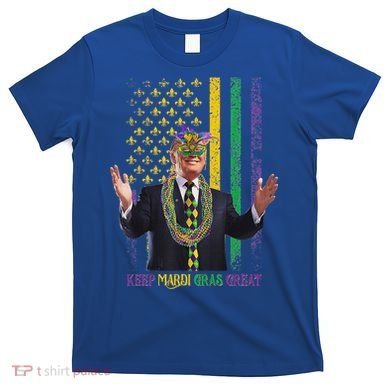 Keep Mardi Gras Great Trump T-Shirt