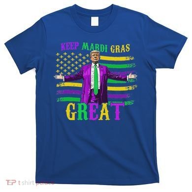 Keep Mardi Gras Great Trump Mardi Gras T-Shirt