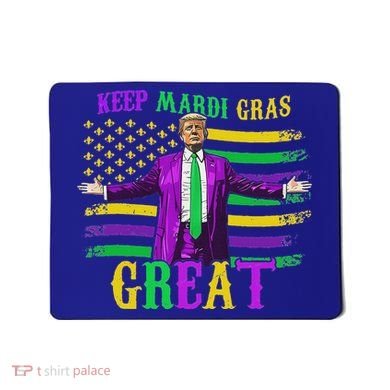 Keep Mardi Gras Great Trump Mardi Gras Mousepad