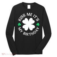 Kiss Me It's My Birthday St Patricks Day Long Sleeve Shirt thumb 0