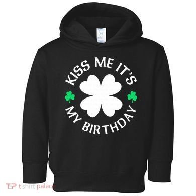 Kiss Me It's My Birthday St Patricks Day Toddler Hoodie