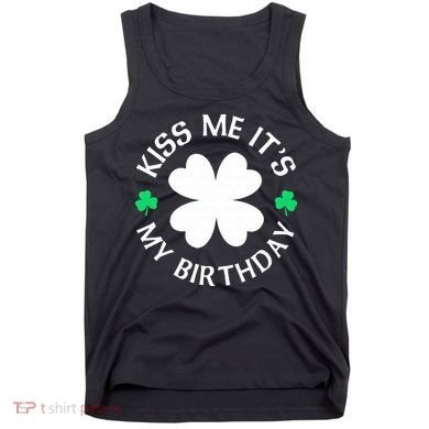 Kiss Me It's My Birthday St Patricks Day Tank Top