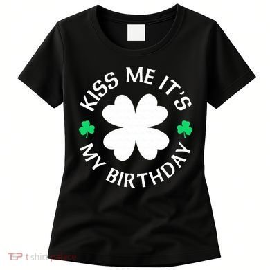 Kiss Me It's My Birthday St Patricks Day Women's T-Shirt