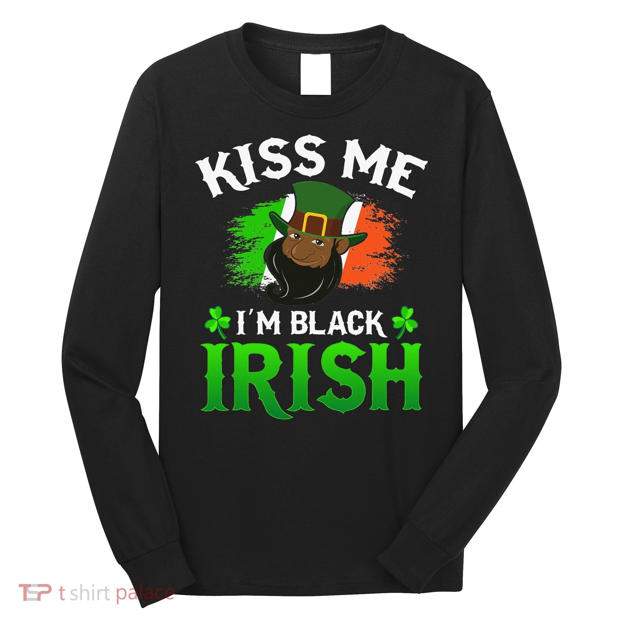 Kissing Me I'm Black Irish Ireland Flag St Patricks Day Long Sleeve Shirt