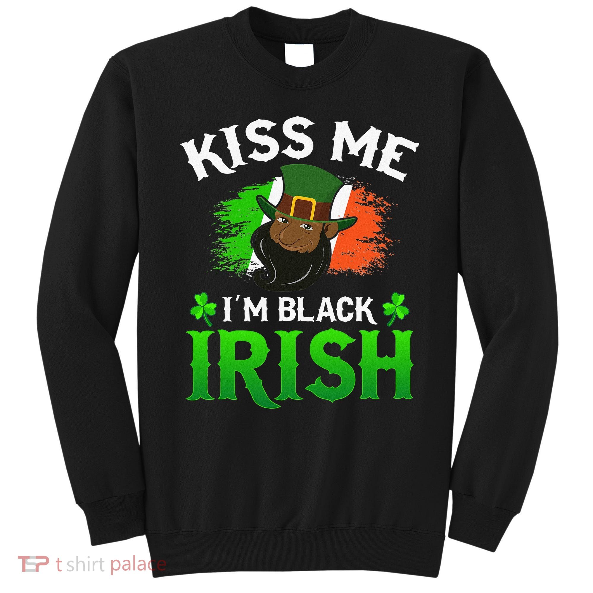 Kissing Me I'm Black Irish Ireland Flag St Patricks Day Sweatshirt