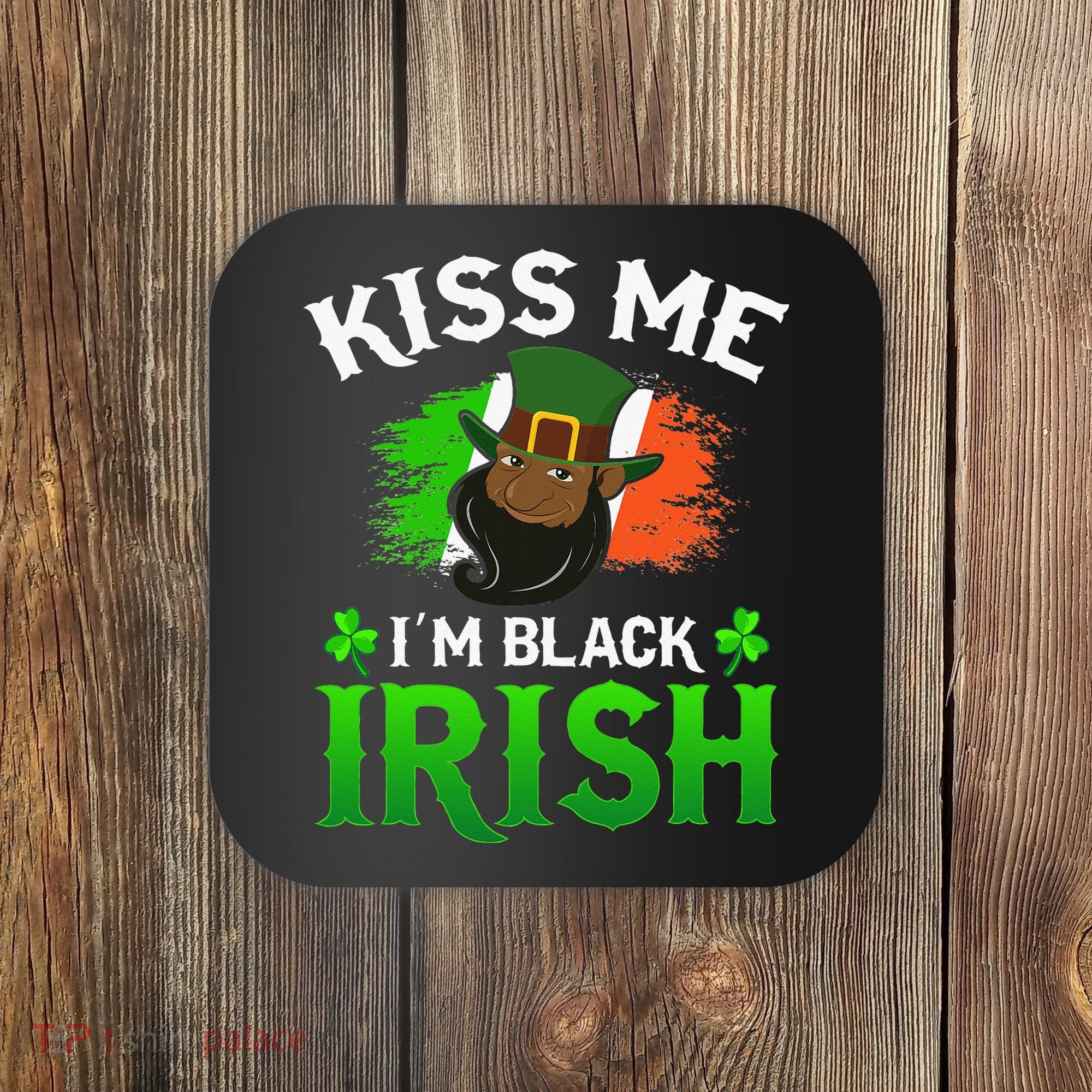 Kissing Me I'm Black Irish Ireland Flag St Patricks Day Coaster