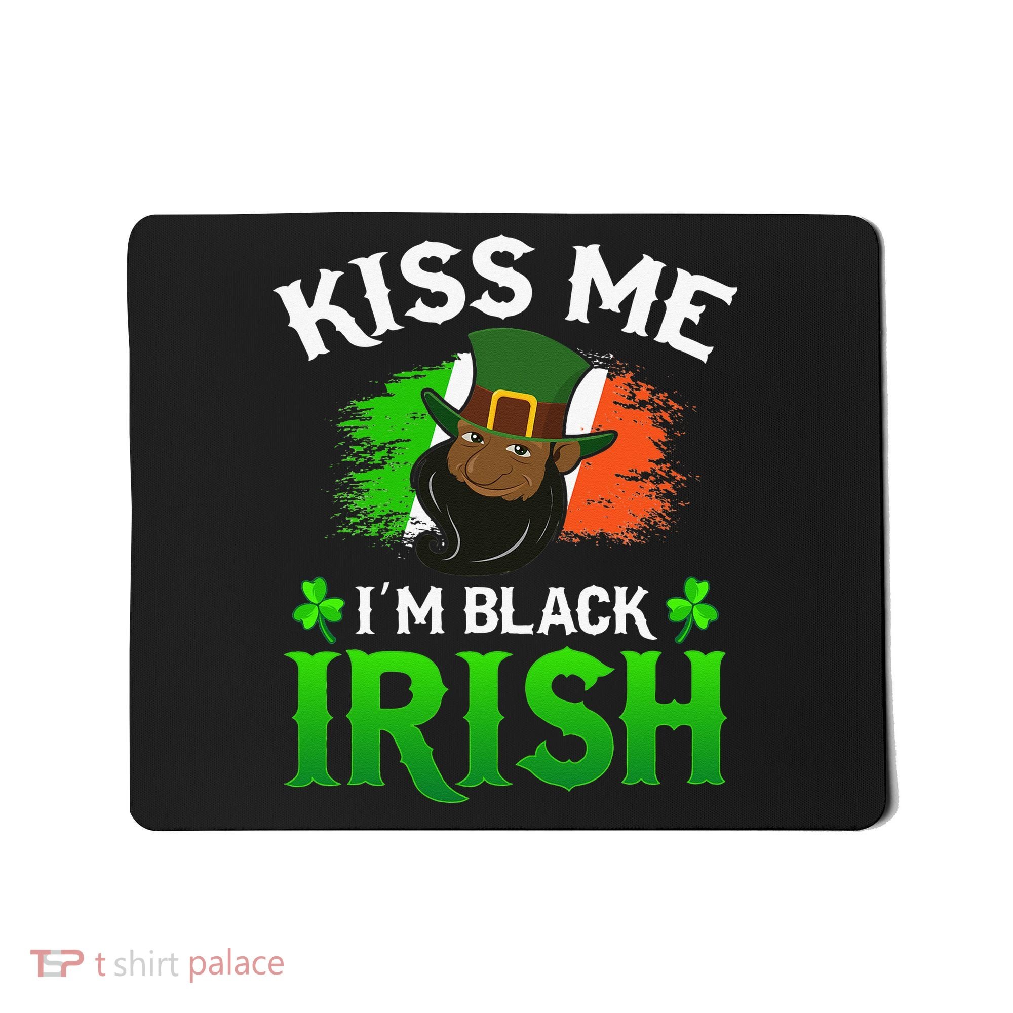 Kissing Me I'm Black Irish Ireland Flag St Patricks Day Mousepad