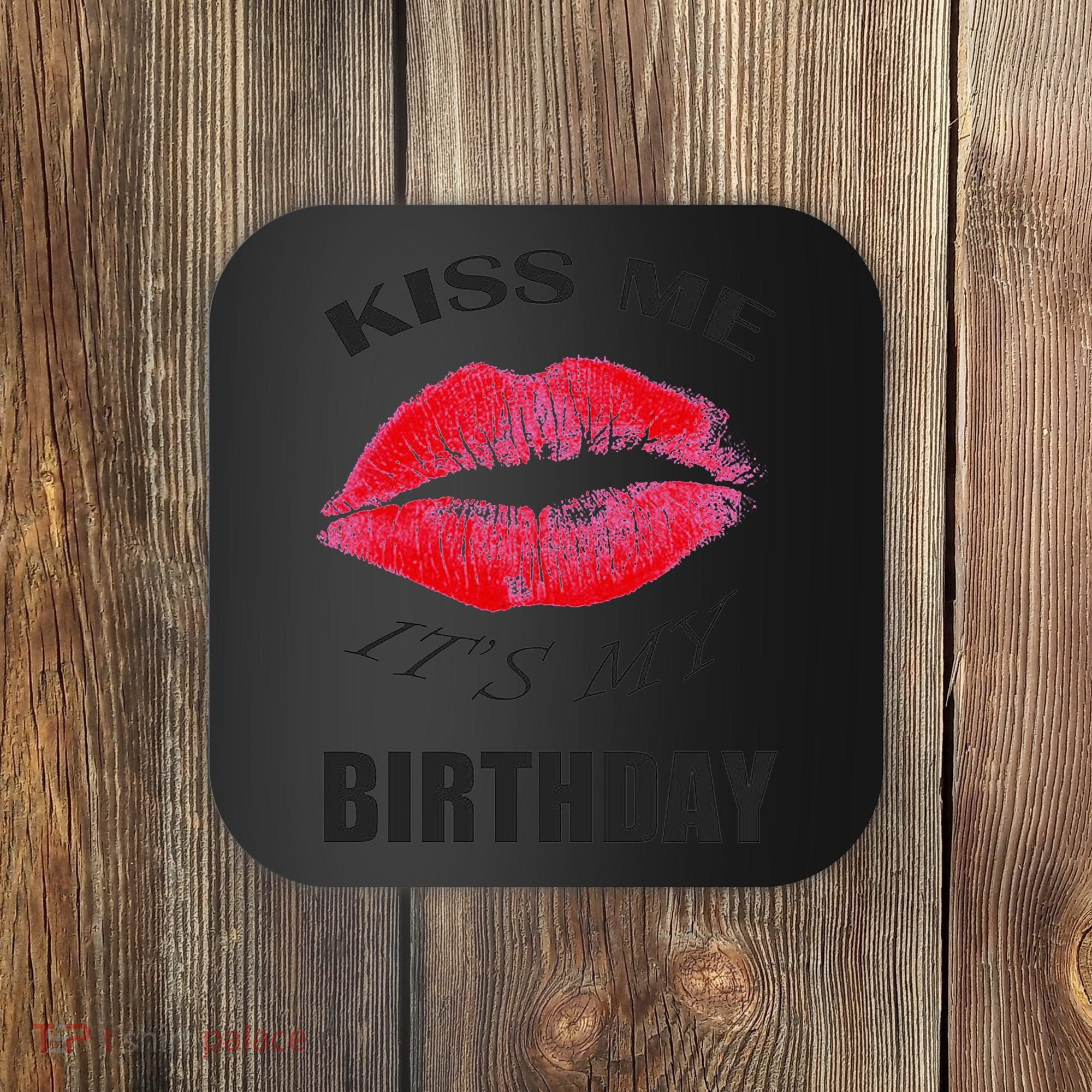 Kiss Me It's My Birthday Coaster
