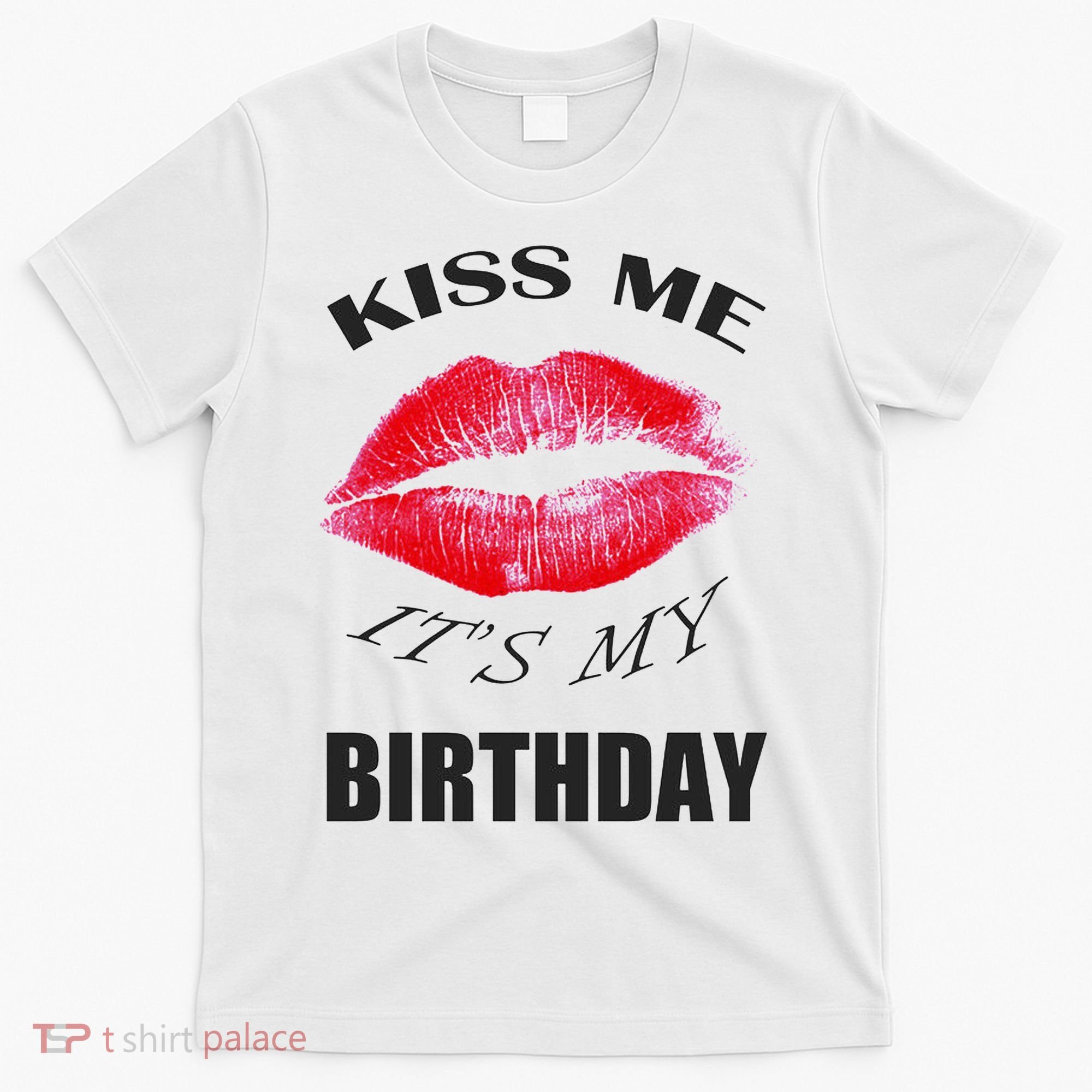 Kiss Me It's My Birthday T-Shirt