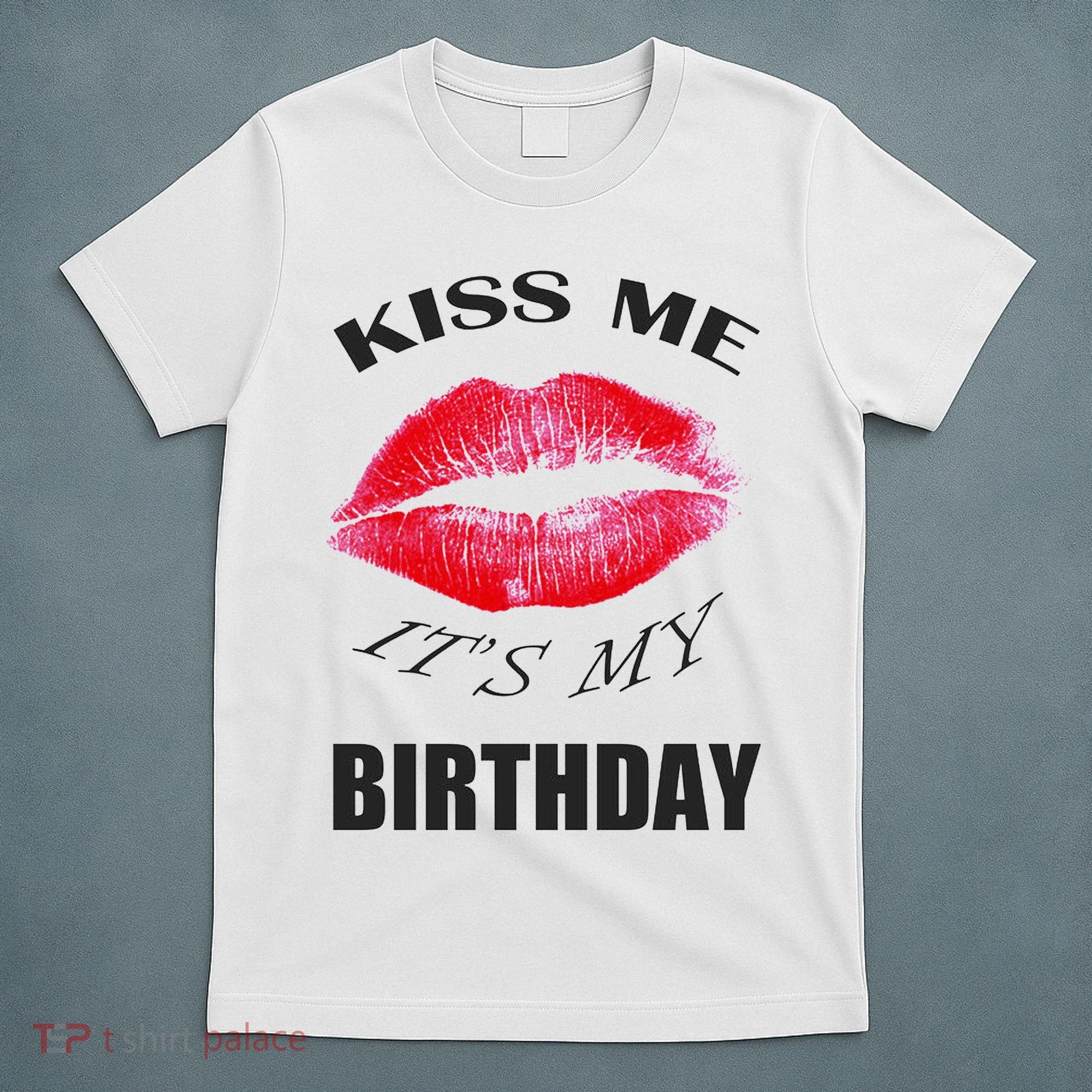Kiss Me It's My Birthday T-Shirt