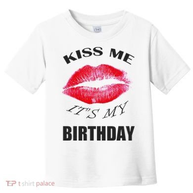 Kiss Me It's My Birthday Toddler T-Shirt