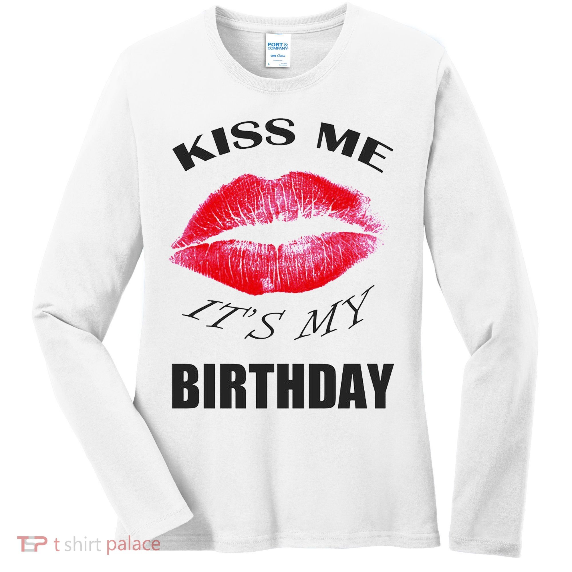 Kiss Me It's My Birthday Women's Long Sleeve Shirt