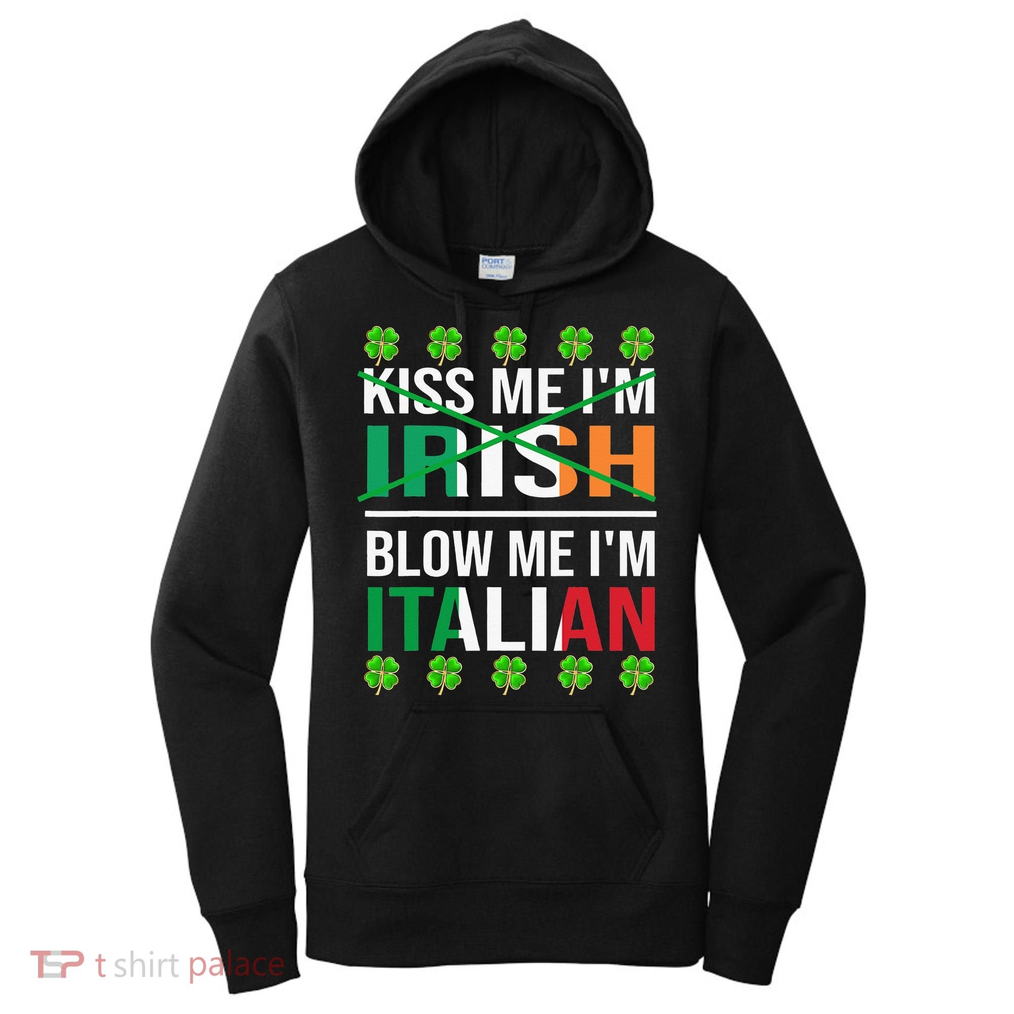 Kissing Me I'm Irish Blow Me I'm Italian St Patrick's Day Women's Hoodie