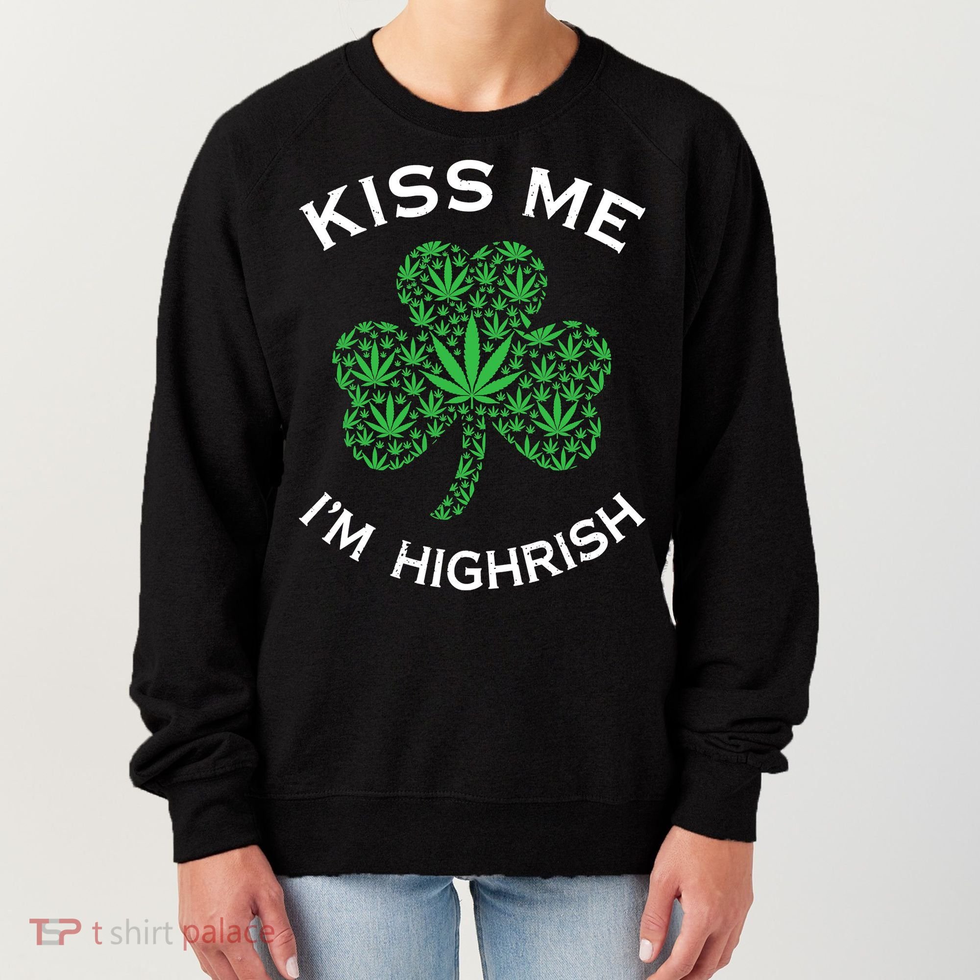 Kiss Me I'm Highrish Clover Marijuana Funny Irish St Patrick Day Women's Sweatshirt