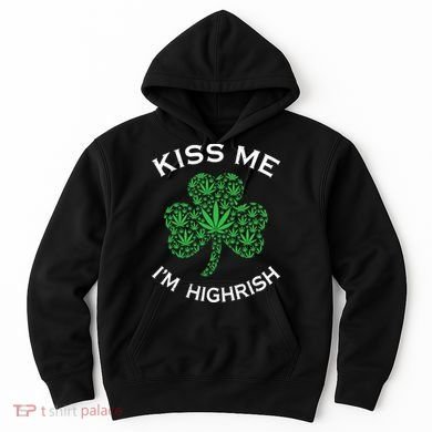 Kiss Me I'm Highrish Clover Marijuana Funny Irish St Patrick Day Hoodie