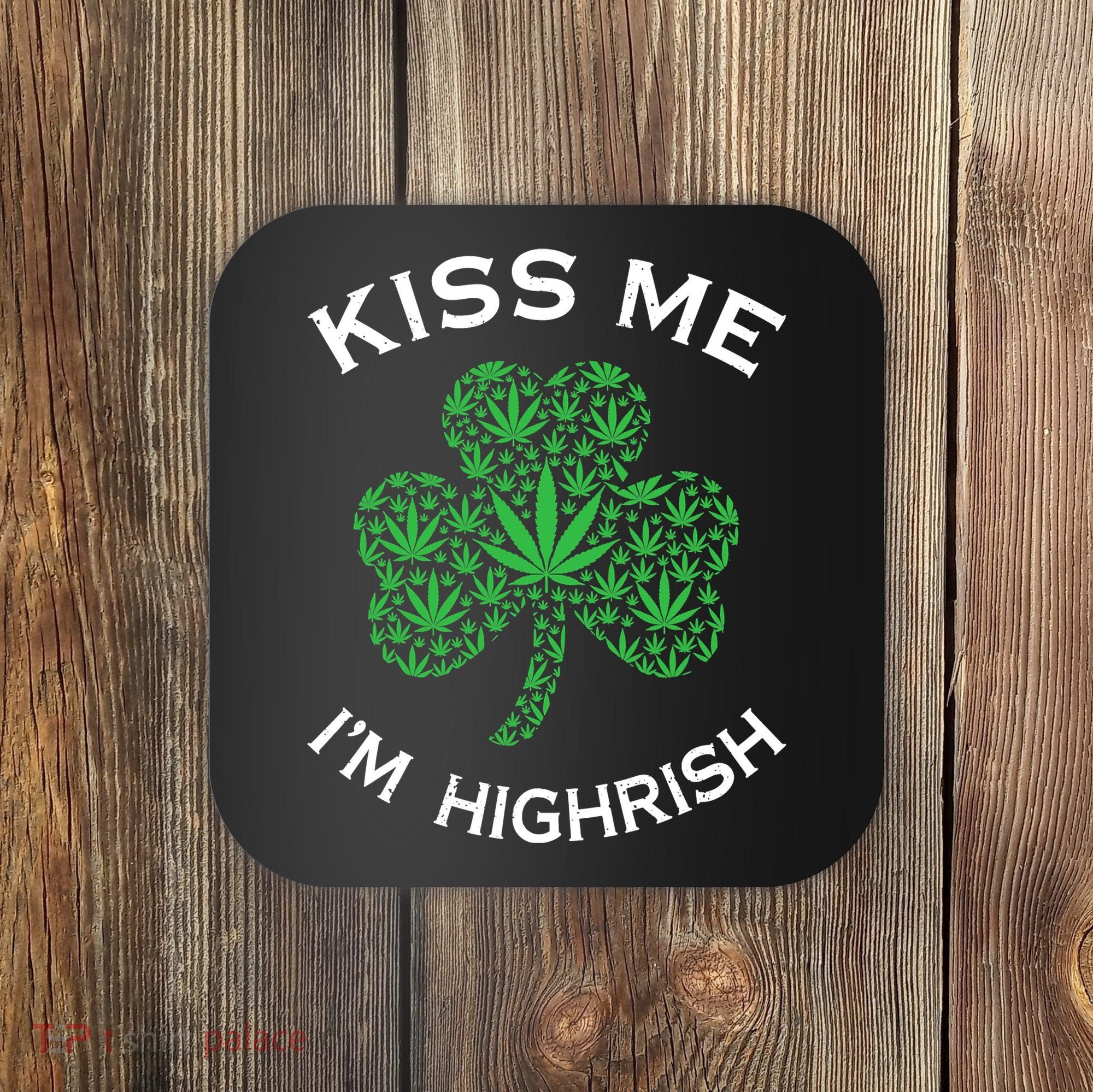 Kiss Me I'm Highrish Clover Marijuana Funny Irish St Patrick Day Coaster