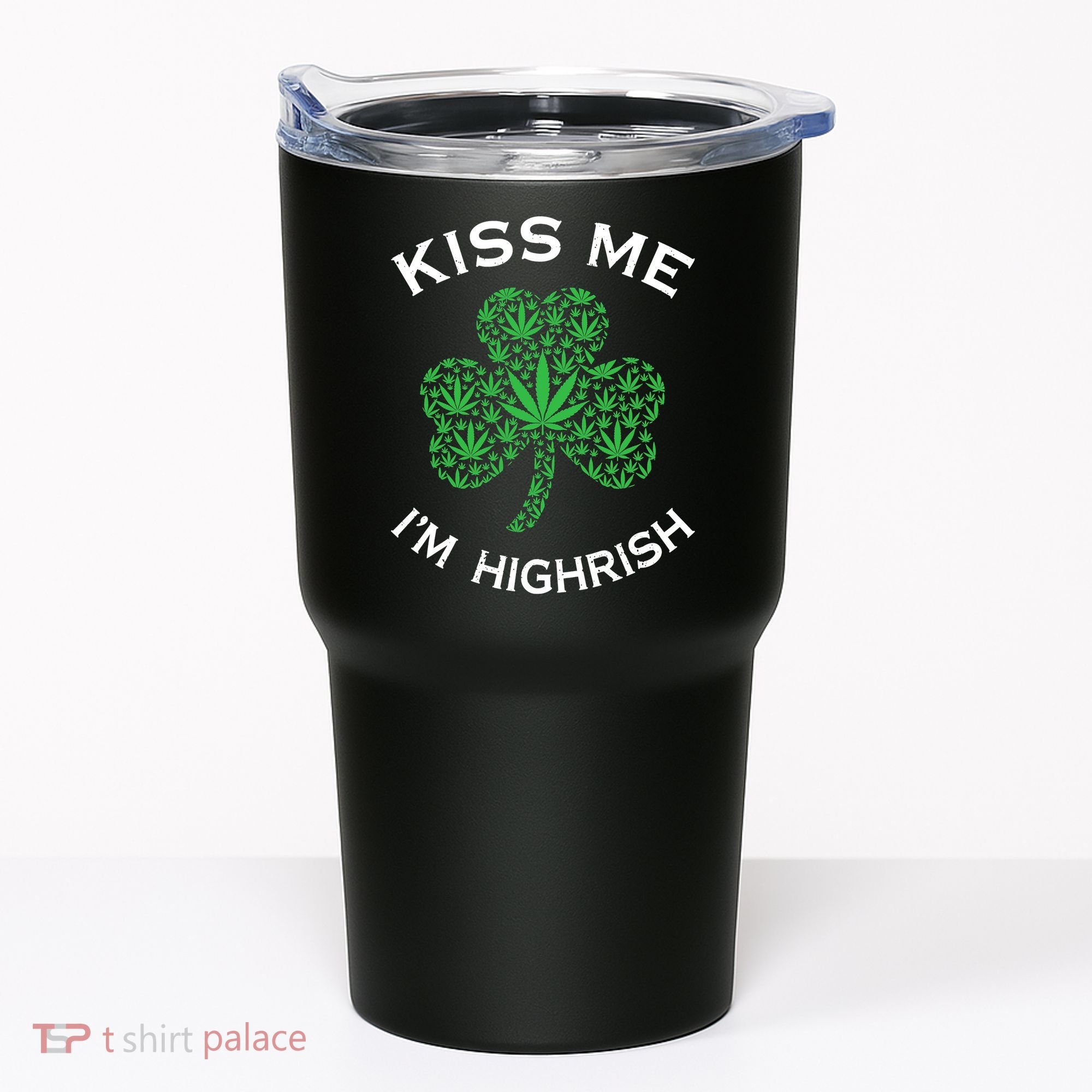 Kiss Me I'm Highrish Clover Marijuana Funny Irish St Patrick Day Tumbler