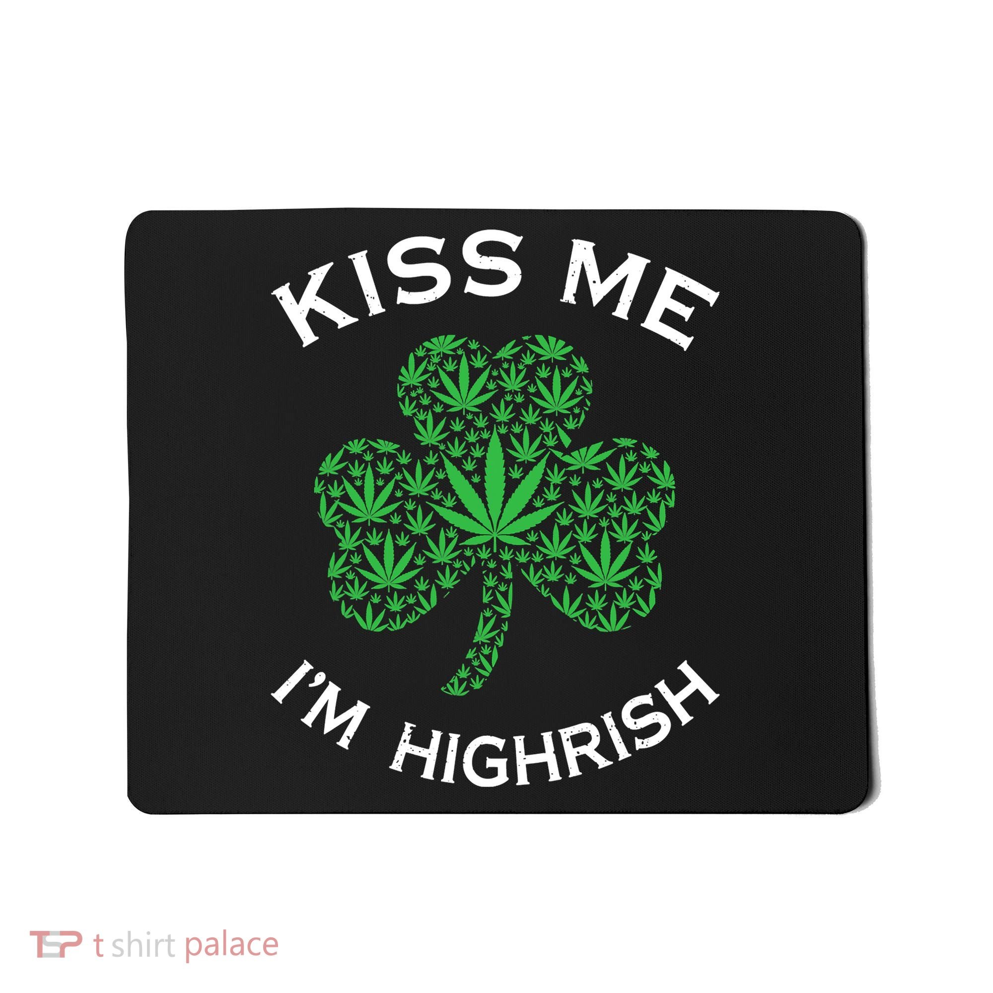 Kiss Me I'm Highrish Clover Marijuana Funny Irish St Patrick Day Mousepad