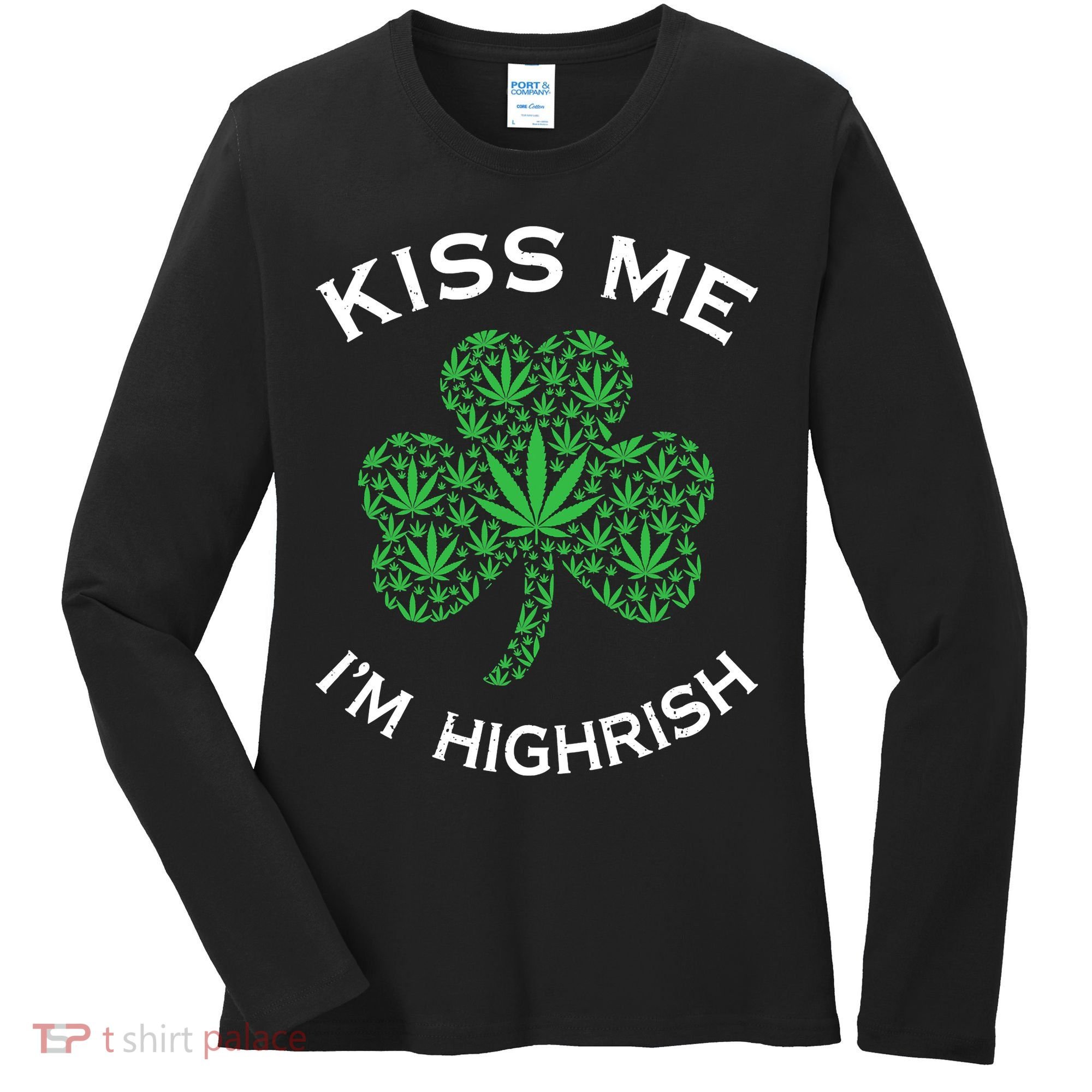 Kiss Me I'm Highrish Clover Marijuana Funny Irish St Patrick Day Women's Long Sleeve Shirt