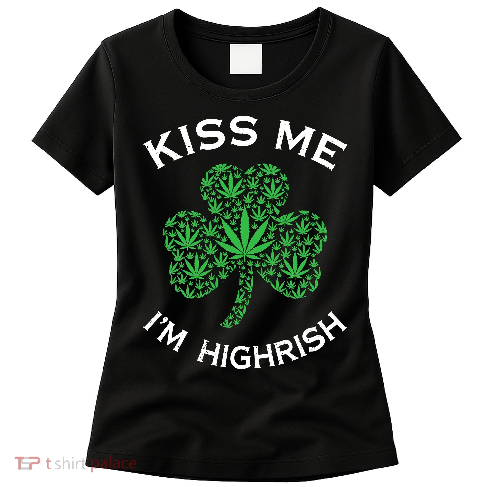 Kiss Me I'm Highrish Clover Marijuana Funny Irish St Patrick Day Women's T-Shirt