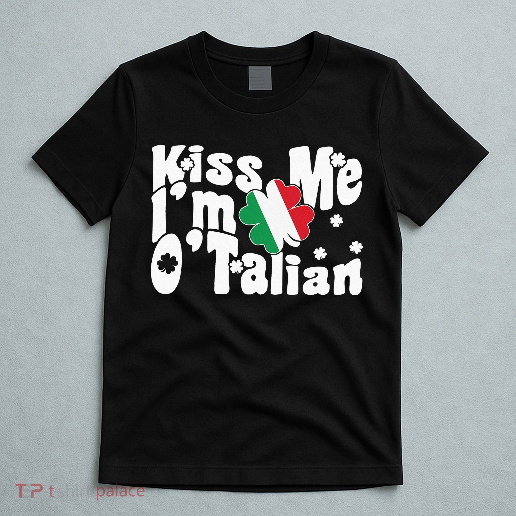 Kiss Me I'm O'Talian Funny Italian St Patrick's Day T-Shirt