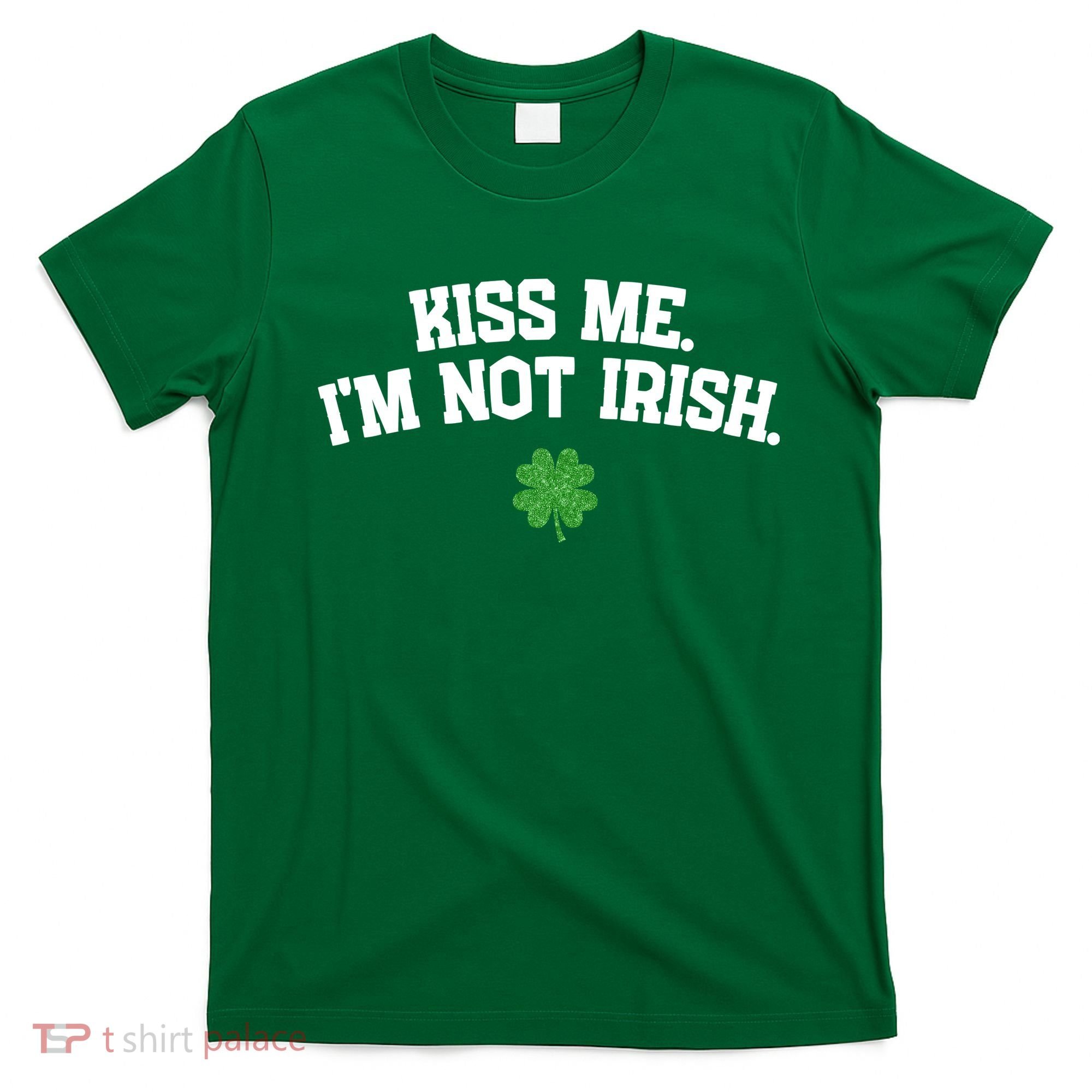 Kiss Me I'm Not Irish St Patricks Day Gifts Shamrock T-Shirt