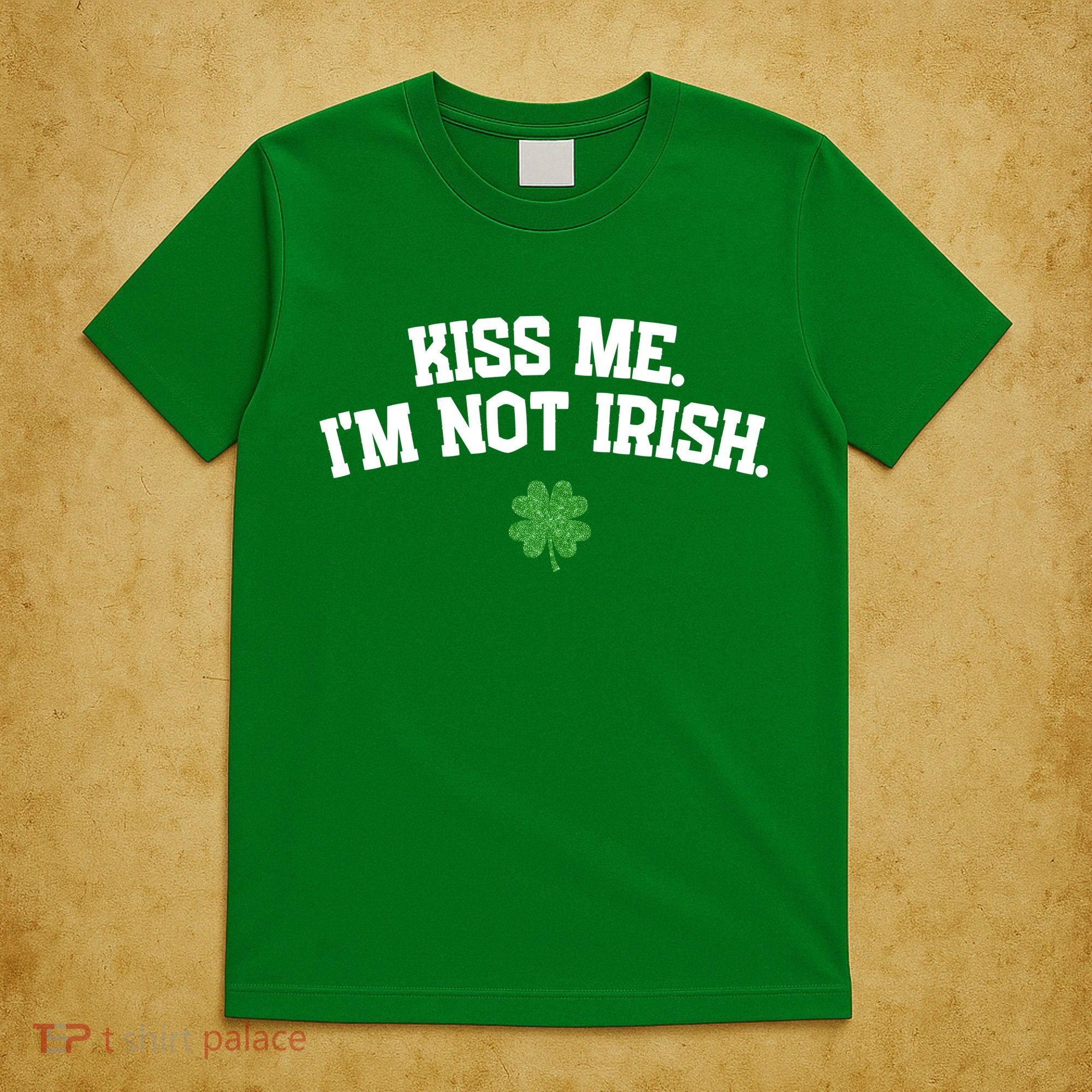 Kiss Me I'm Not Irish St Patricks Day Gifts Shamrock T-Shirt