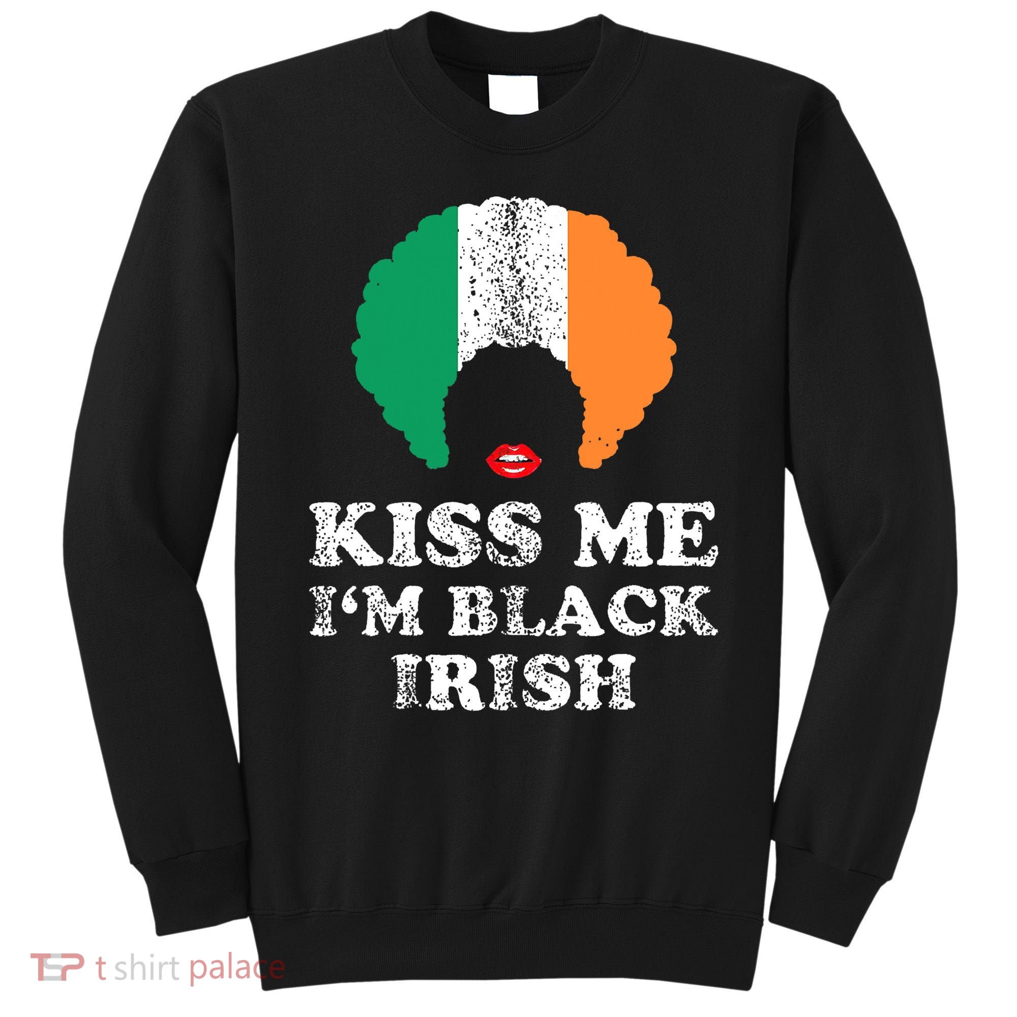 Kiss Mee I'm Black Irish History Funny St Patricks Day Sweatshirt