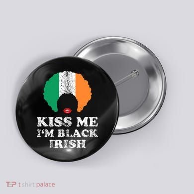 Kiss Mee I'm Black Irish History Funny St Patricks Day Button