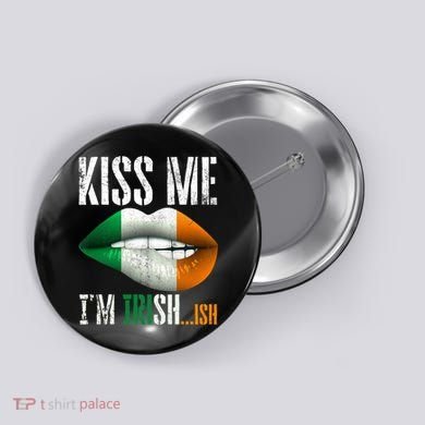 Kiss Me I'm Irish Ish With Lip And Flag St Patrick Day Button