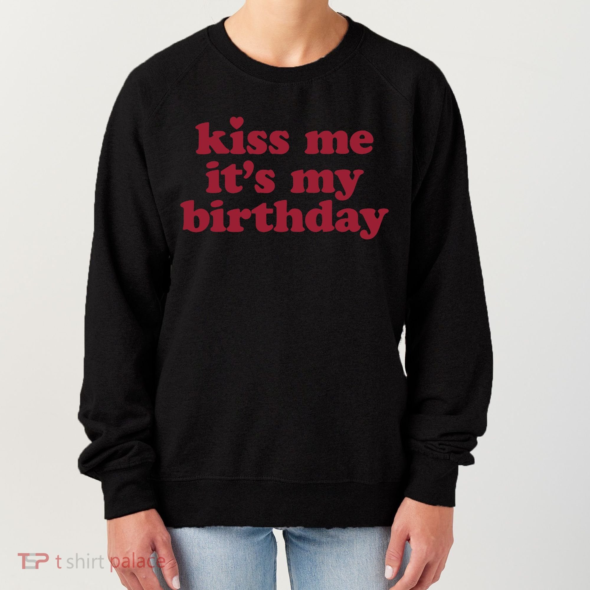 Kiss Me ItS My Birthday Birthday Gift Women's Sweatshirt