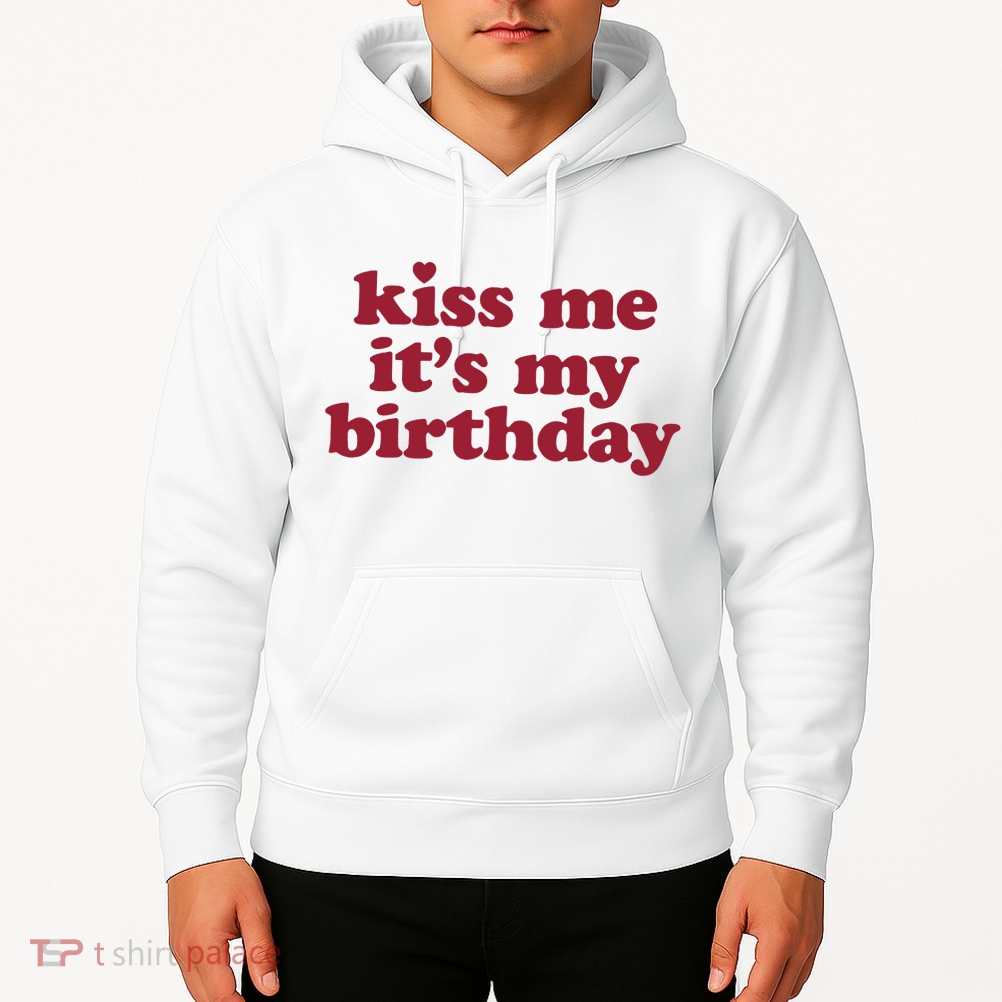 Kiss Me ItS My Birthday Birthday Gift Hoodie