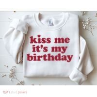 Kiss Me ItS My Birthday Birthday Gift Sweatshirt thumb 2