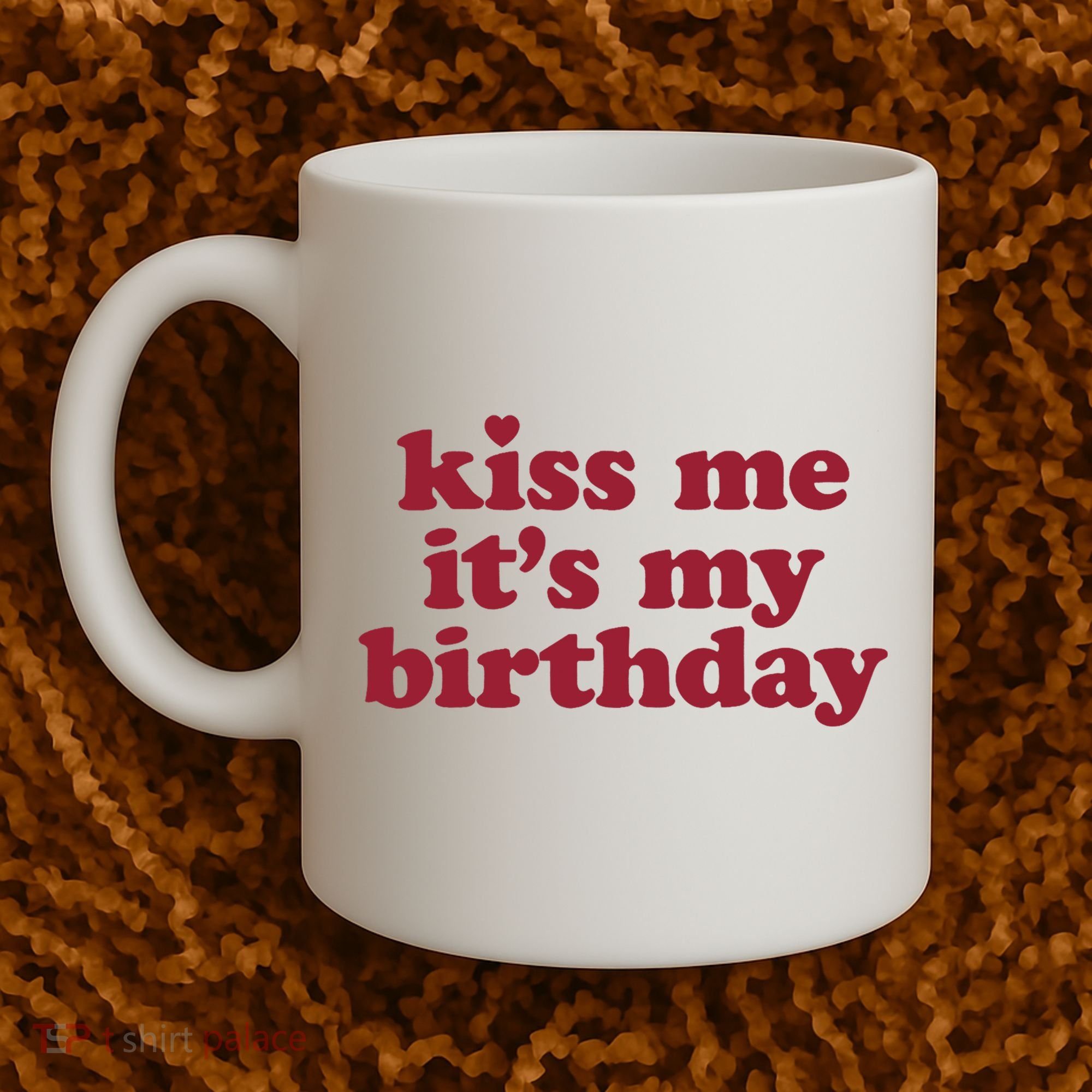 Kiss Me ItS My Birthday Birthday Gift Coffee Mug