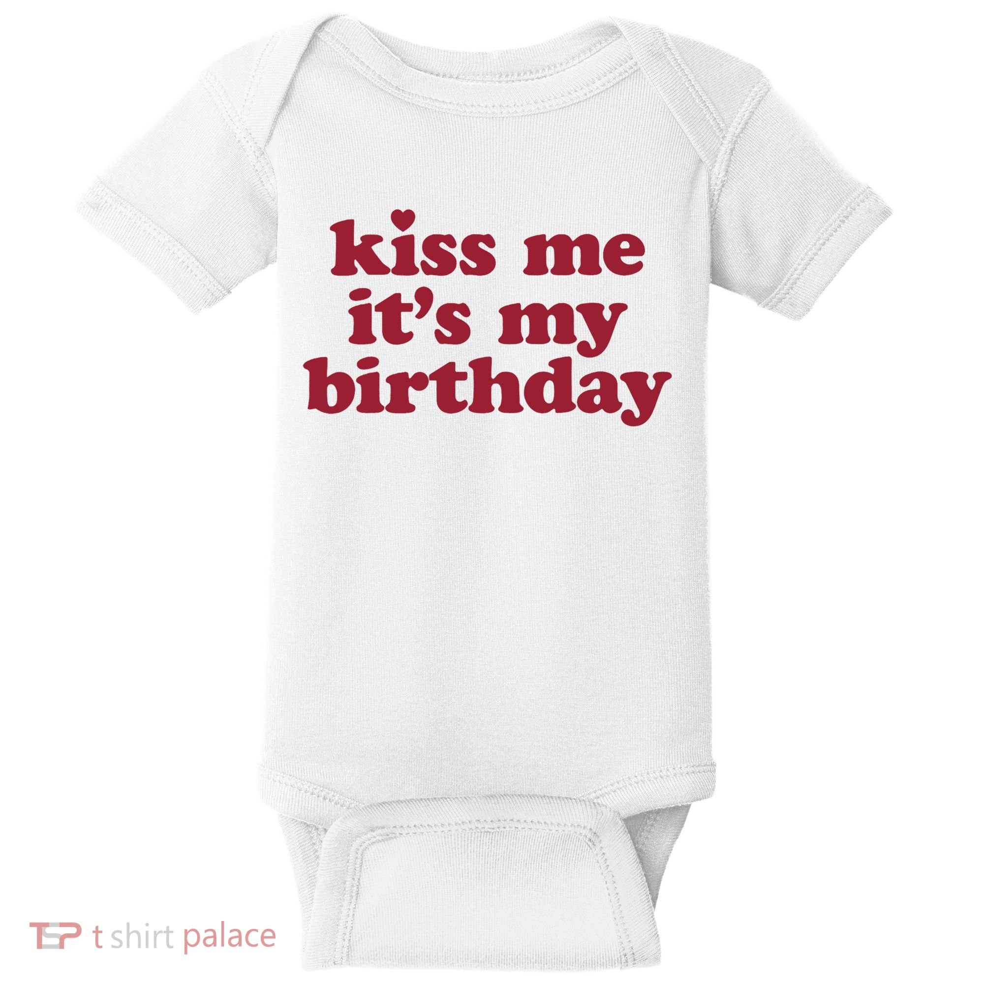 Kiss Me ItS My Birthday Birthday Gift Baby Bodysuit
