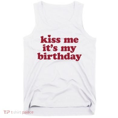 Kiss Me ItS My Birthday Birthday Gift Tank Top